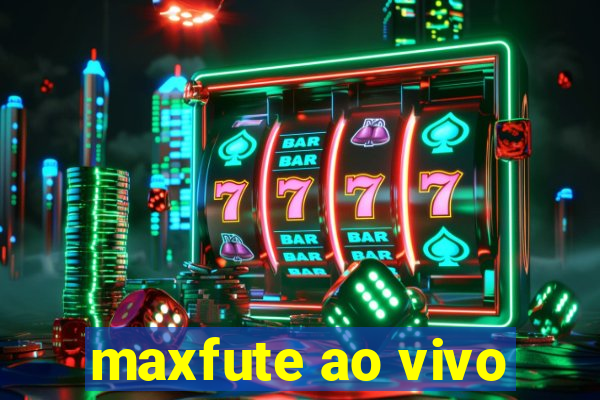 maxfute ao vivo